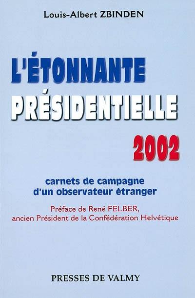 L'étonnante présidentielle 2002 : carnets de campagne d'un observateur étranger