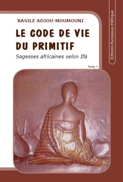 Le code de vie du primitif. Vol. 1