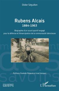 Rubens Alcais : 1884-1963 : biographie d'un sourd sportif engagé pour la défense et l'émancipation de la communauté silencieuse