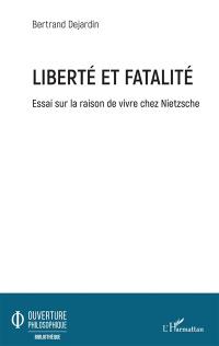 Liberté et fatalité : essai sur la raison de vivre chez Nietzsche