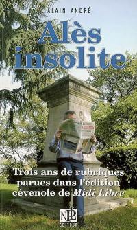 Alès insolite : trois ans de rubriques parues dans l'édition cévenole de Midi Libre