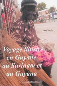 Voyage illustré en Guyane, au Surinam et au Guyana