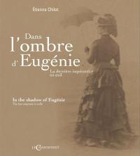 Dans l'ombre d'Eugénie : la dernière impératrice en exil. In the shadow of Eugénie : the last empress in exile