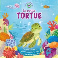 La petite tortue : une belle histoire pour découvrir le cycle de vie de la tortue marine