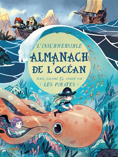 L'insubmersible almanach de l'océan : écrit, illustré & annoté par les pirates