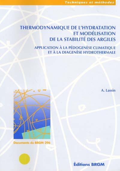 Thermodynamique de l'hydratation et modélisation de la stabilité des argiles : application à la pédogenèse climatique et à la diagenèse hydrothermale