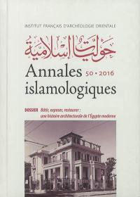 Annales islamologiques, n° 50. Bâtir, exposer, restaurer : une histoire architecturale de l'Egypte moderne