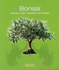 Bonsaï : acheter, créer, entretenir son bonsaï