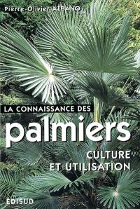 La connaissance des palmiers : culture et utilisation : les principales espèces utiles et ornementales pour jardins tempérés et tropicaux
