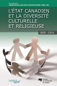 L'Etat canadien et la diversité culturelle et religieuse, 1800-1914