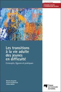 Les transitions à la vie adulte des jeunes en difficulté : concepts, figures et pratiques