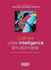Cultivez votre intelligence émotionnelle : mindfulness, bonheur, empathie, résilience