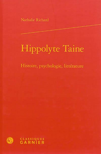 Hippolyte Taine : histoire, psychologie, littérature