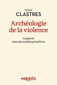 Archéologie de la violence : la guerre dans les sociétés primitives