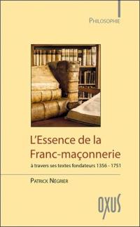 L'essence de la franc-maçonnerie : à travers ses textes fondateurs, 1356-1751