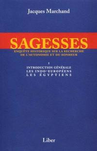Sagesses : enquête historique sur la recherche de l'autonomie et du bonheur. Vol. 1. Introduction générale, les Indo-Européens, les Égyptiens