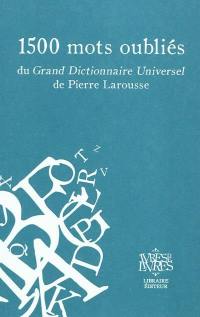 1.500 mots oubliés du Grand Dictionnaire universel de Pierre Larousse