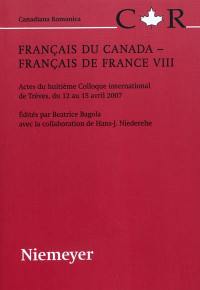 Français du Canada, français de France : actes du huitième colloque international de Trèves, du 12 au 15 avril 2007