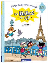 Les héros du CP. A Paris ! : super débutant