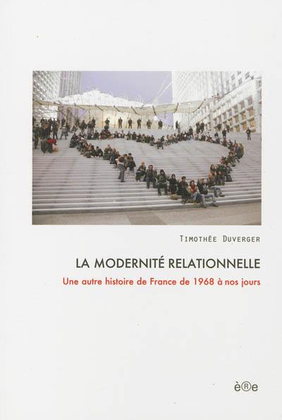 La modernité relationnelle : une autre histoire de France de 1968 à nos jours