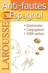 Anti-fautes d'espagnol : grammaire, conjugaison, 3.000 verbes