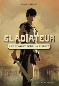 Gladiateur. Vol. 1. Le combat pour la liberté