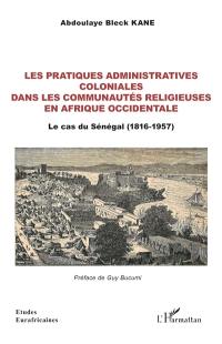 Les pratiques administratives coloniales dans les communautés religieuses en Afrique occidentale : le cas du Sénégal (1816-1957)