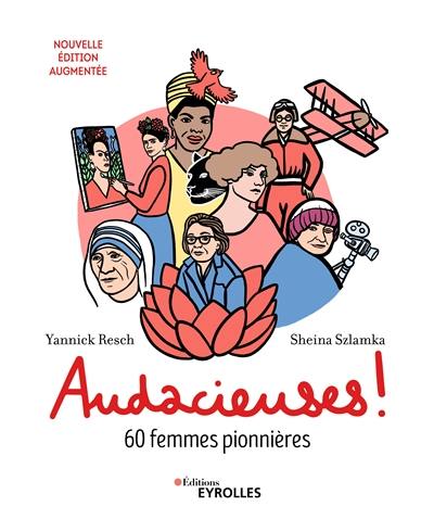 Audacieuses ! : 60 femmes pionnières