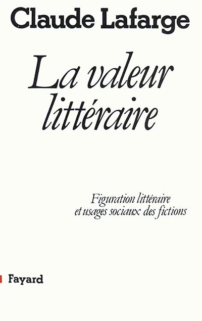 La Valeur littéraire : figuration littéraire et usages sociaux des fictions