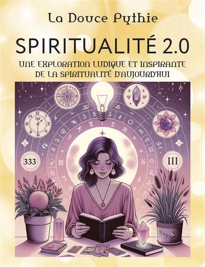 Spiritualité 2.0 : les posts magiques de La douce pythie : une exploration ludique et inspirante de la spiritualité d'aujourd'hui