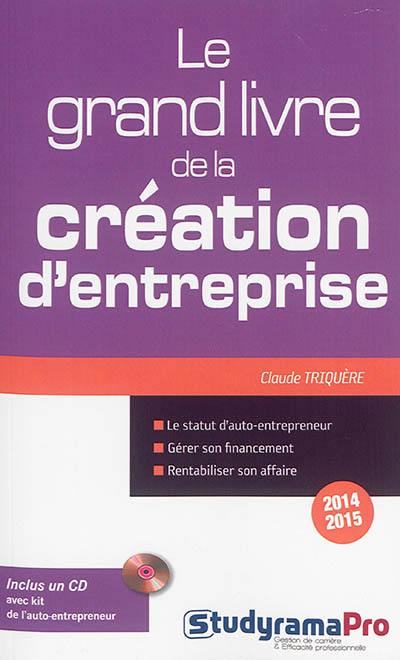 Le grand livre de la création d'entreprise : 2014-2015