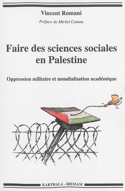 Faire des sciences sociales en Palestine : oppression militaire et mondialisation académique