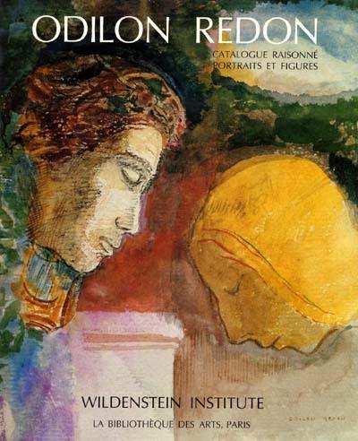Odilon Redon, catalogue raisonné de l'oeuvre peint et dessiné. Vol. 1. Portraits et figures