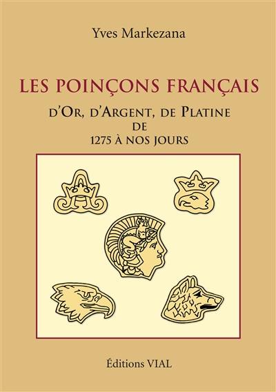 Les poinçons français d'or, d'argent, de platine de 1275 à nos jours