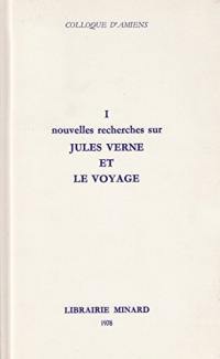 Nouvelles recherches sur Jules Verne et le voyage : Colloque d'Amiens, 11-13.11.1977