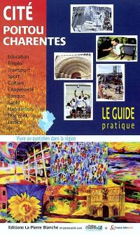 Cité Poitou-Charentes : vivre au quotidien dans la région : le guide pratique