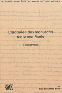 L'araméen des manuscrits de la mer Morte. Vol. 1. Grammaire