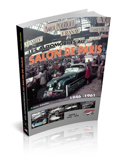 Les automobiles au Salon de Paris. Vol. 1. 1946-1954