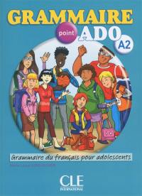 Grammaire point ado A2 : grammaire du français pour adolescents