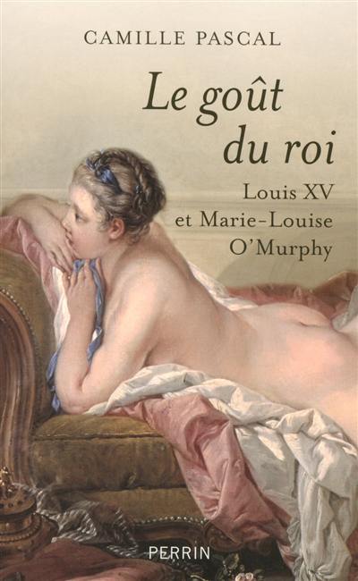 Le goût du roi : Louis XV et Marie-Louise O'Murphy