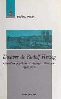 L'oeuvre de Rudolf Herzog : littérature populaire et idéologie allemandes (1900-1938)