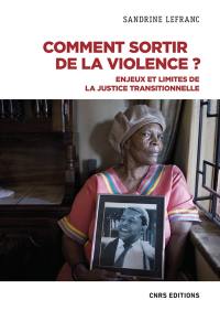 Comment sortir de la violence ? : enjeux et limites de la justice transitionnelle