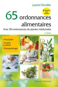65 ordonnances alimentaires : avec 50 ordonnances de plantes médicinales : prescription, conseils au patient, physiopathologie