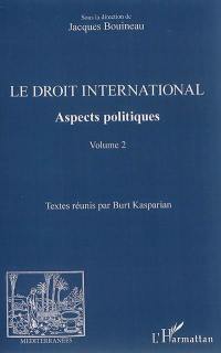 Le droit international : aspects politiques. Vol. 2