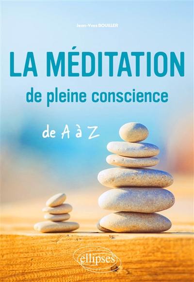 La méditation de pleine conscience de A à Z