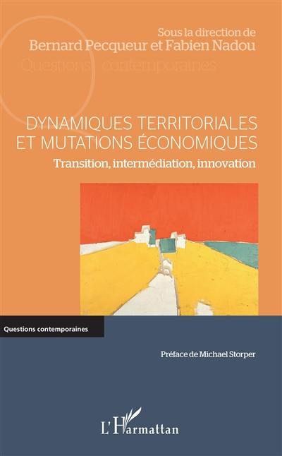 Dynamiques territoriales et mutations économiques : transition, intermédiation, innovation