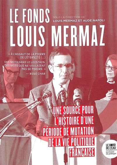 Le fonds Louis Mermaz : une source pour l'histoire d'une période de mutation de la vie politique française