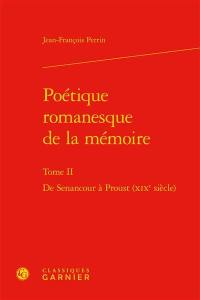 Poétique romanesque de la mémoire. Vol. II. De Senancour à Proust (XIXe siècle)