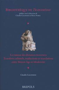 La rumeur des distances traversées : transferts culturels, traductions et translations entre Moyen Âge et Modernité
