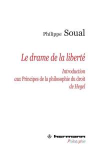 Le drame de la liberté : introduction aux Principes de la philosophie du droit de Hegel